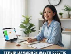 Teknik Manajemen Waktu yang Efektif Untuk Meningkatkan Produktivitas Kerja Tanpa Merasa Cepat Lelah